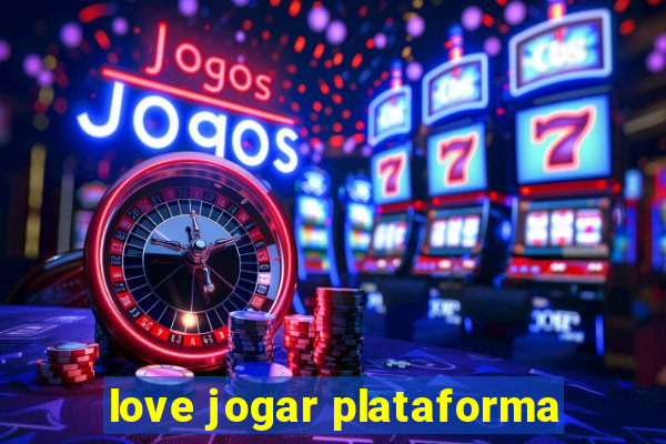 love jogar plataforma